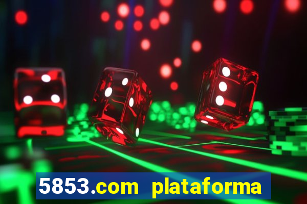 5853.com plataforma de jogos